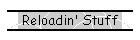Reloadin' Stuff